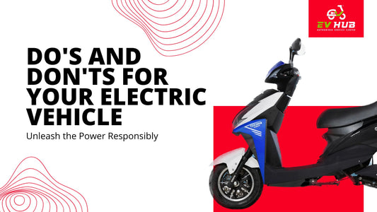 Do's and Don'ts for Your Electric Vehicle